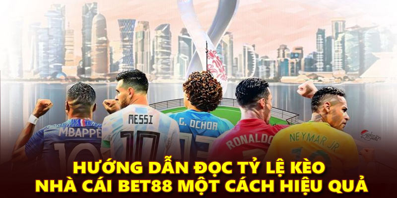 Hướng dẫn đọc tỷ lệ kèo nhà cái Bet88 một cách hiệu quả